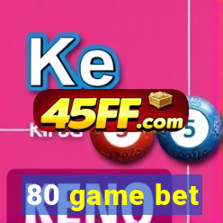 80 game bet